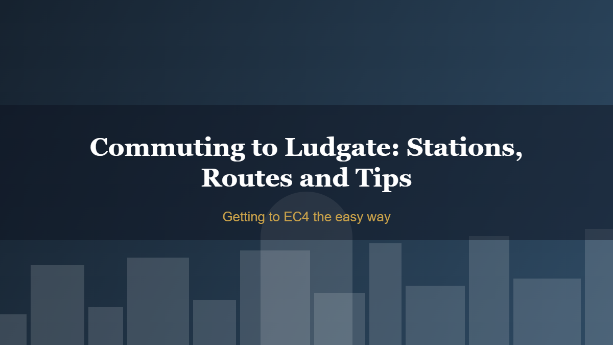 Commuting to Ludgate: Stations, Routes and Tips