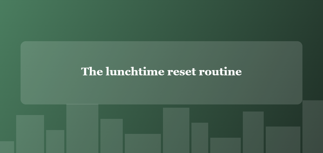 Illustration titled: The lunchtime reset routine