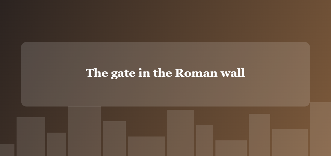 Illustration titled: The gate in the Roman wall
